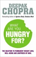 What Are You Hungry For? - The Chopra Solution to Permanent Weight Loss, Well-Being and Lightness of Soul (Chopra Dr Deepak)(Paperback / softback)