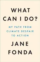 What Can I Do? - The Truth About Climate Change and How to Fix it (Fonda Jane)(Pevná vazba)