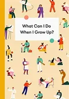What Can I Do When I Grow Up?: A Young Person's Guide to Careers, Money - And the Future (The School of Life)(Pevná vazba)
