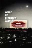 What Do Pictures Want?: The Lives and Loves of Images (Mitchell W. J. T.)(Paperback)