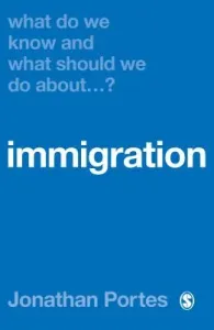 What Do We Know and What Should We Do about Immigration? (Portes Jonathan)(Paperback)
