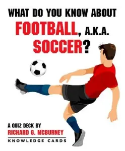 What Do You Know about Football, Soccer? Knowledge Cards (Richard G McBurney)(Other)
