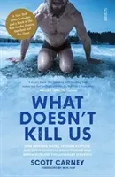 What Doesn't Kill Us - the bestselling guide to transforming your body by unlocking your lost evolutionary strength (Carney Scott)(Paperback / softback)