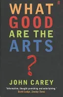 What Good are the Arts? (Carey Professor John)(Paperback / softback)