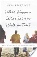 What Happens When Women Walk in Faith: Trusting God Takes You to Amazing Places (TerKeurst Lysa)(Paperback)