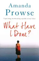 What Have I Done? (Prowse Amanda)(Paperback / softback)