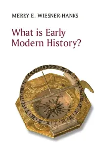 What Is Early Modern History? (Wiesner-Hanks Merry E.)(Paperback)