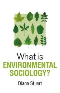 What Is Environmental Sociology? (Stuart Diana)(Paperback)