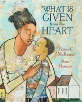 What Is Given from the Heart (McKissack Patricia C.)(Pevná vazba)