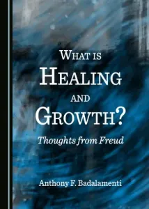 What Is Healing and Growth? Thoughts from Freud (Badalamenti Anthony F.)(Pevná vazba)