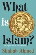 What Is Islam?: The Importance of Being Islamic (Ahmed Shahab)(Pevná vazba)