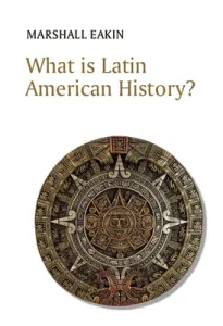 What Is Latin American History? (Eakin Marshall)(Paperback)