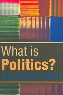 What Is Politics?: The Activity and Its Study (Leftwich Adrian)(Paperback)