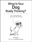 What Is Your Dog Really Thinking? (Johnson Sophie)(Pevná vazba)