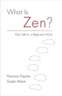 What Is Zen?: Plain Talk for a Beginner's Mind (Fischer Norman)(Paperback)