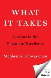 What It Takes: Lessons in the Pursuit of Excellence (Schwarzman Stephen A.)(Pevná vazba)