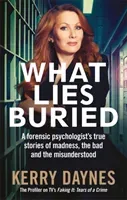 What Lies Buried - A forensic psychologist's true stories of madness, the bad and the misunderstood (Daynes Kerry)(Paperback / softback)