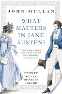 What Matters in Jane Austen? - Twenty Crucial Puzzles Solved (Mullan John)(Paperback / softback)