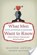 What Men with Asperger Syndrome Want to Know about Women, Dating and Relationships (Attwood Anthony)(Paperback)