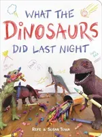 What the Dinosaurs Did Last Night (Tuma Refe)(Board Books)