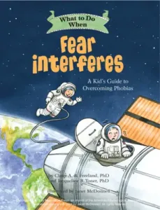 What to Do When Fear Interferes: A Kid's Guide to Overcoming Phobias (Freeland Claire A. B.)(Paperback)