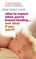 What to Expect When You're Breast-Feeding . . . and What If You Can't? (Byam-Cook Clare)(Paperback)