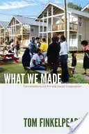 What We Made: Conversations on Art and Social Cooperation (Finkelpearl Tom)(Paperback)