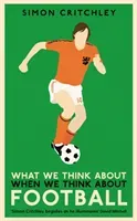 What We Think About When We Think About Football (Critchley Simon)(Paperback / softback)