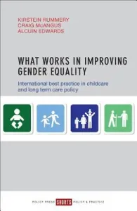 What Works in Improving Gender Equality: International Best Practice in Childcare and Long-Term Care Policy (Rummery Kirstein)(Paperback)