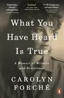 What You Have Heard Is True - A Memoir of Witness and Resistance (Forche Carolyn)(Paperback / softback)
