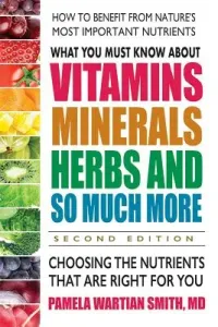 What You Must Know about Vitamins, Minerals, Herbs and So Much More--Second Edition: Choosing the Nutrients That Are Right for You (Smith Pamela Wartian)(Paperback)