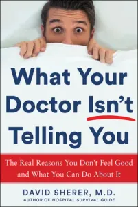 What Your Doctor Won't Tell You: The Real Reasons You Don't Feel Good and What You Can Do about It (Sherer David)(Pevná vazba)