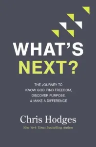What's Next?: The Journey to Know God, Find Freedom, Discover Purpose, and Make a Difference (Hodges Chris)(Paperback)