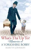 What's Tha Up To? - Memories of a Yorkshire Bobby (Johnson Martyn)(Paperback / softback)