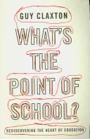 What's the Point of School?: Rediscovering the Heart of Education (Claxton Guy)(Paperback)