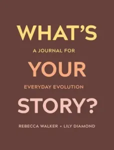 What's Your Story?: A Journal for Everyday Evolution (Walker Rebecca)(Paperback)