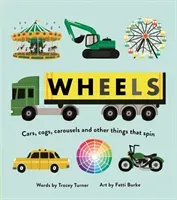 Wheels - Cars, Cogs, Carousels and Other Things That Spin (Turner Tracey)(Pevná vazba)
