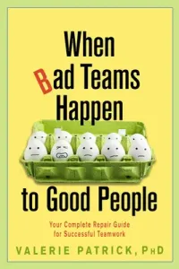 When Bad Teams Happen to Good People: Your Complete Repair Guide for Successful Teamwork (Patrick Valerie)(Paperback)