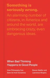When Bad Thinking Happens to Good People: How Philosophy Can Save Us from Ourselves (Nadler Steven)(Pevná vazba)