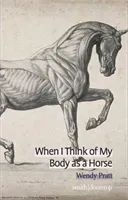 When I Think of My Body as a Horse (Pratt Wendy)(Paperback / softback)
