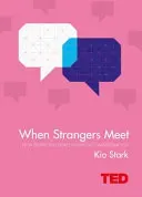 When Strangers Meet - How People You Don't Know Can Transform You (Stark Kio)(Pevná vazba)