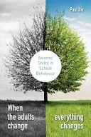 When the Adults Change, Everything Changes: Seismic Shifts in School Behaviour (Dix Paul)(Paperback)