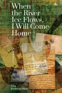 When the River Ice Flows, I Will Come Home: A Memoir (Brodinsky Miller Elisa)(Paperback)