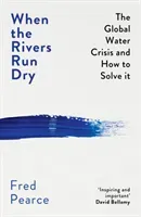 When the Rivers Run Dry - The Global Water Crisis and How to Solve It (Pearce Fred)(Paperback / softback)