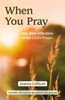 When You Pray: Daily Bible reflections on the Lord's Prayer (Collicutt Joanna)(Paperback)