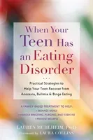 When Your Teen Has an Eating Disorder: Practical Strategies to Help Your Teen Recover from Anorexia, Bulimia, and Binge Eating (Muhlheim Lauren)(Paperback)