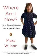 Where Am I Now?: True Stories of Girlhood and Accidental Fame (Wilson Mara)(Paperback)
