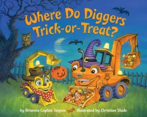 Where Do Diggers Trick-Or-Treat? (Sayres Brianna Caplan)(Board Books)