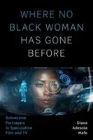 Where No Black Woman Has Gone Before: Subversive Portrayals in Speculative Film and TV (Mafe Diana Adesola)(Paperback)