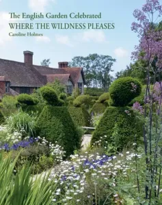 Where the Wildness Pleases: The English Garden Celebrated (Holmes Caroline)(Paperback)